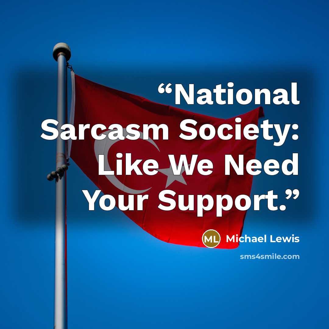 “National Sarcasm Society: Like We Need Your Support.” quote by Michael Lewis