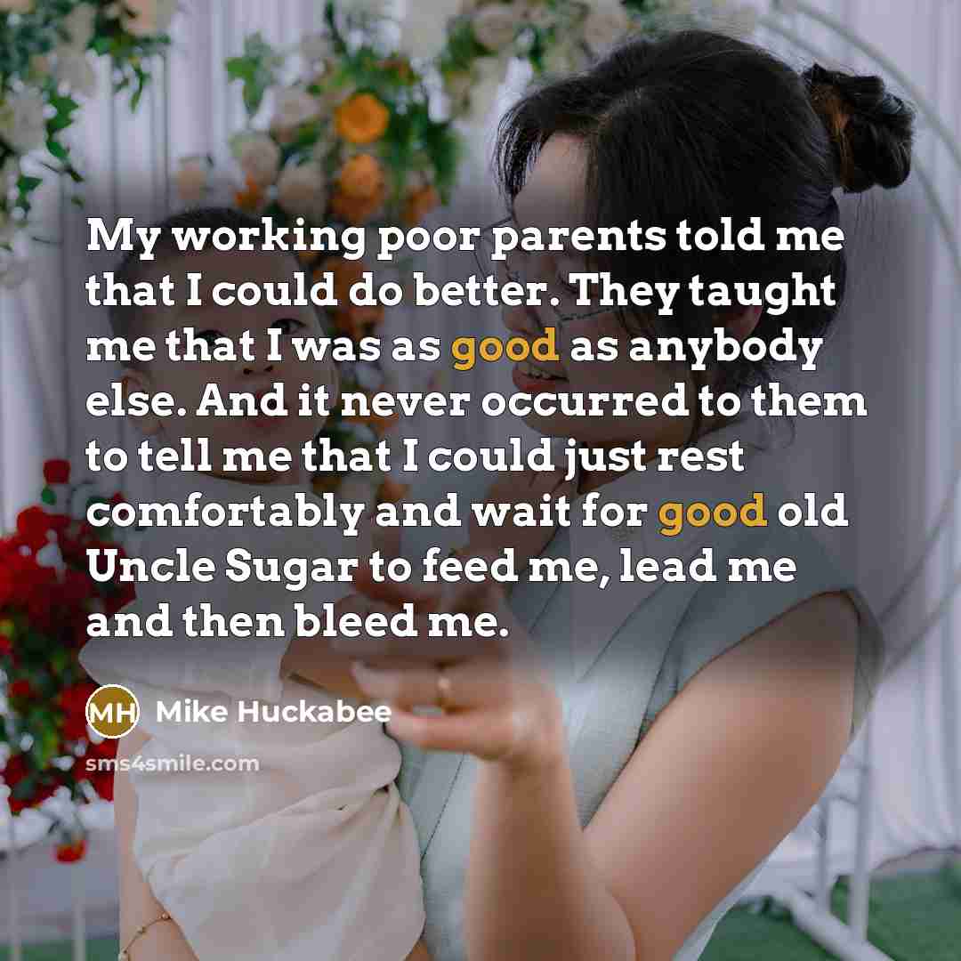 “My working poor parents told me that I could do…” quote by Mike Huckabee