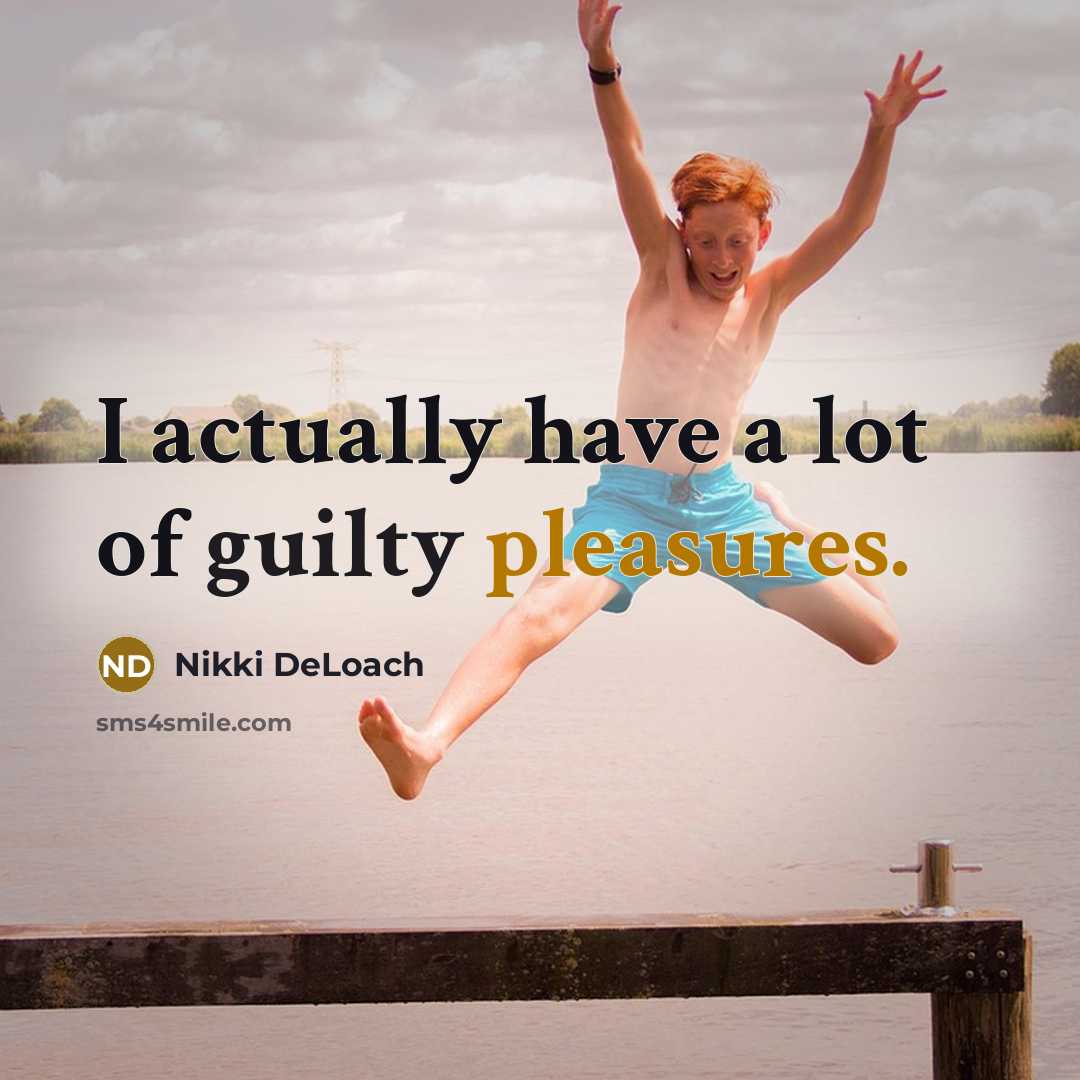 “I actually have a lot of guilty pleasures.…” quote by Nikki DeLoach