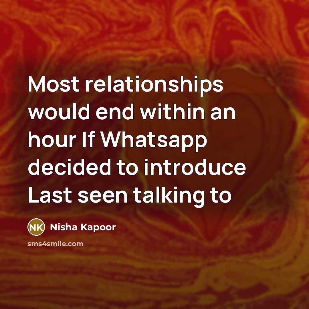“Most relationships would end within an hour If Whatsapp decided…” quote by Nisha Kapoor