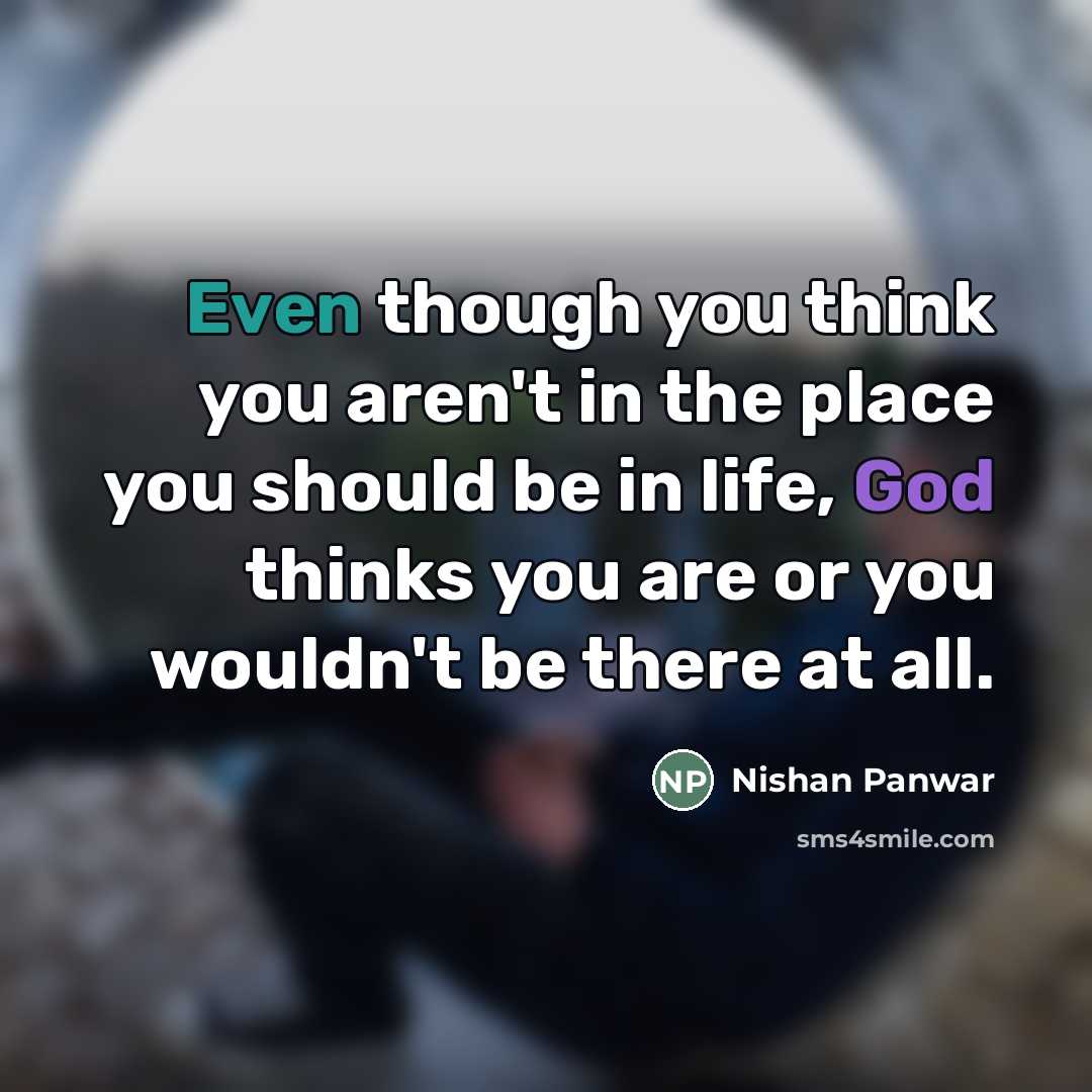 “Even though you think you aren't in the place you…” quote by Nishan Panwar