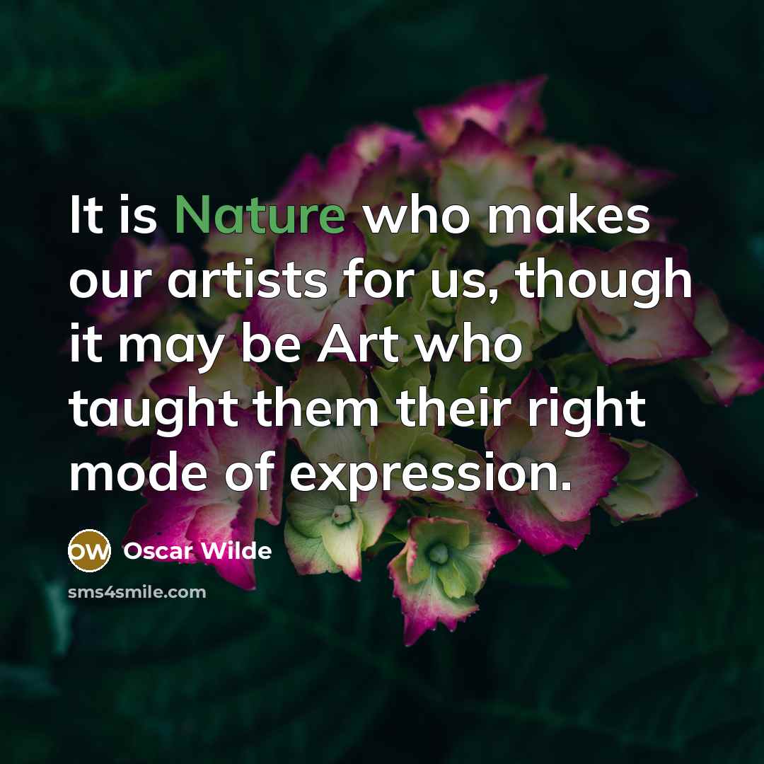 “It is Nature who makes our artists for us, though…” quote by Oscar Wilde