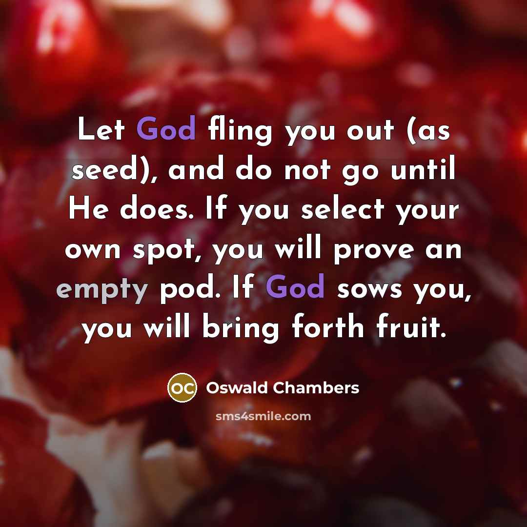 “Let God fling you out (as seed), and do not…” quote by Oswald Chambers