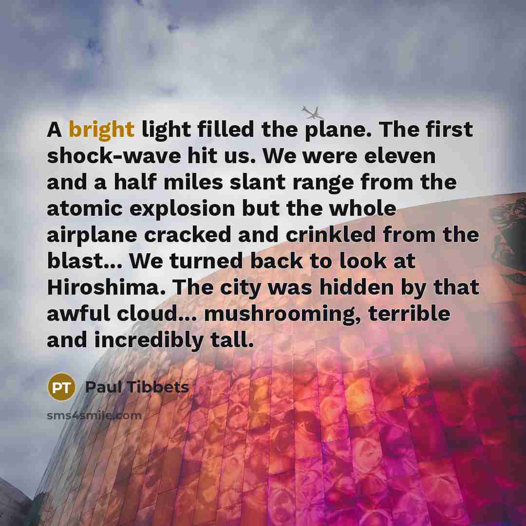 “A bright light filled the plane. The first shock-wave hit…” quote by Paul Tibbets