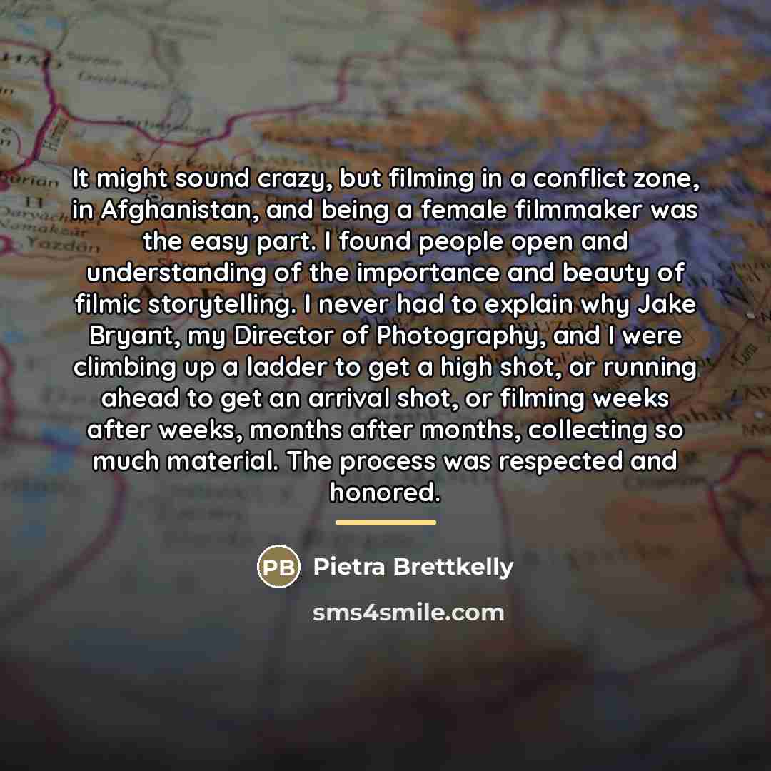 “It might sound crazy, but filming in a conflict zone,…” quote by Pietra Brettkelly