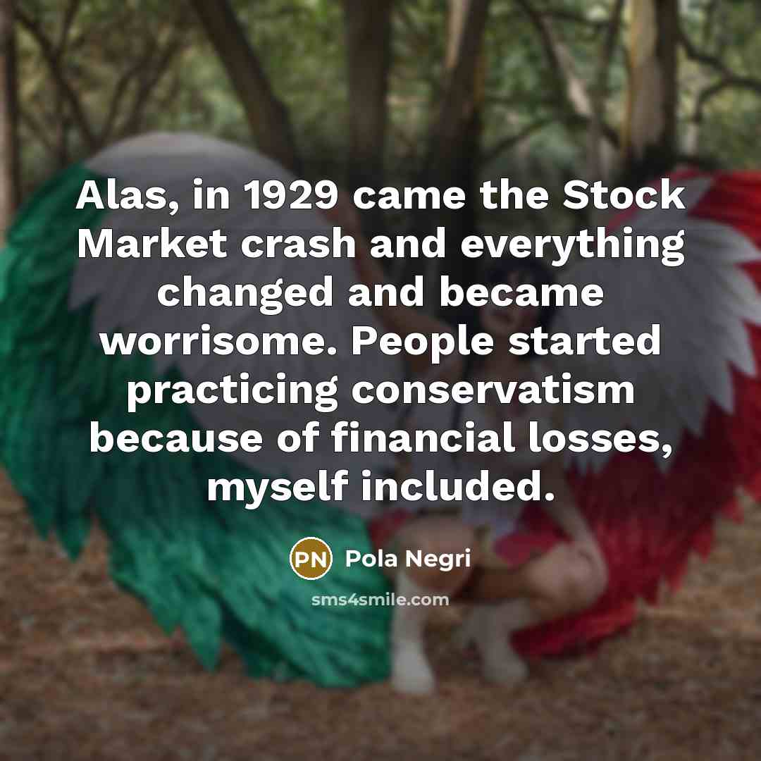 “Alas, in 1929 came the Stock Market crash and everything…” quote by Pola Negri