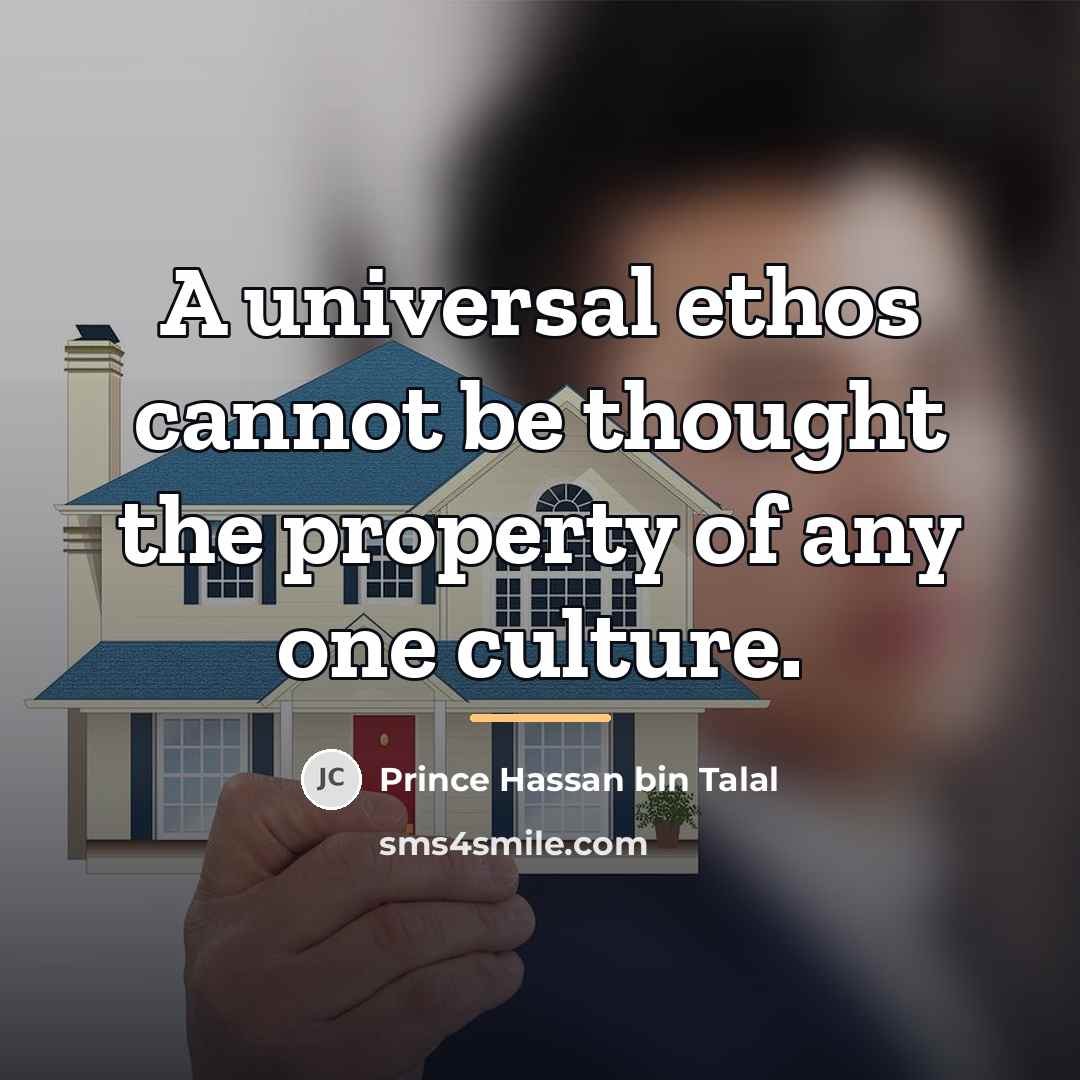 “A universal ethos cannot be thought the property of any…” quote by Prince Hassan bin Talal