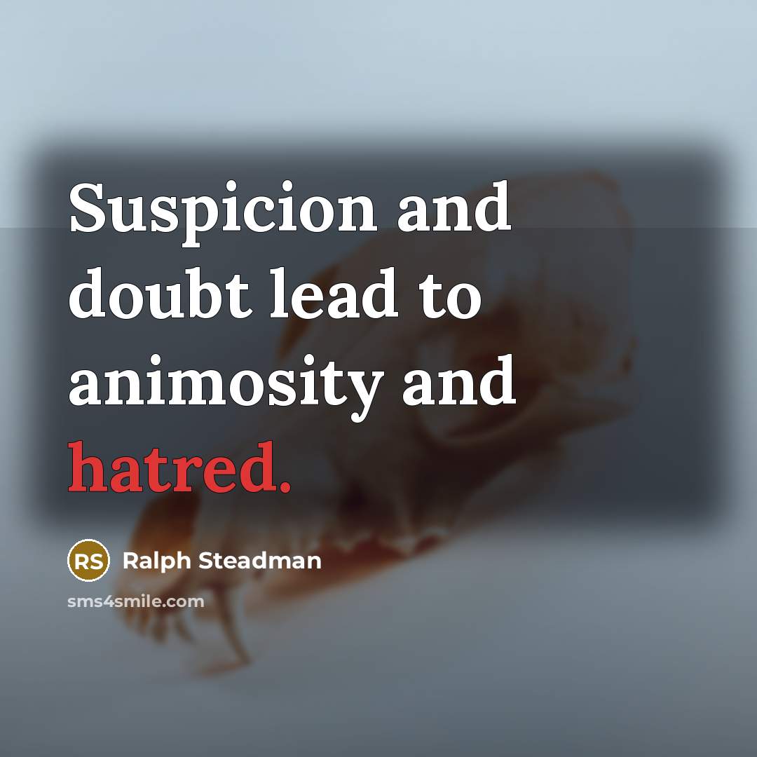 “Suspicion and doubt lead to animosity and hatred.…” quote by Ralph Steadman
