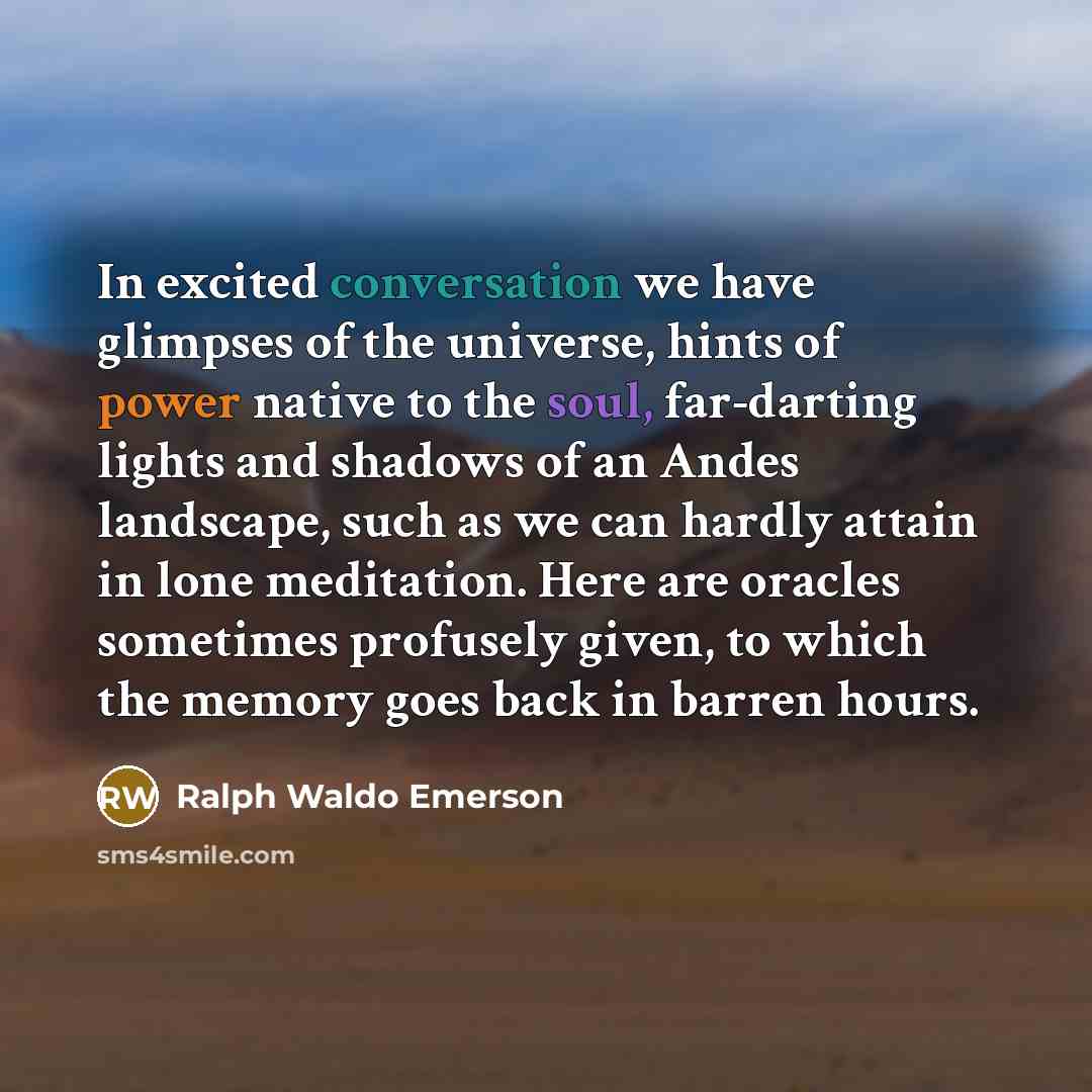 “In excited conversation we have glimpses of the universe, hints…” quote by Ralph Waldo Emerson