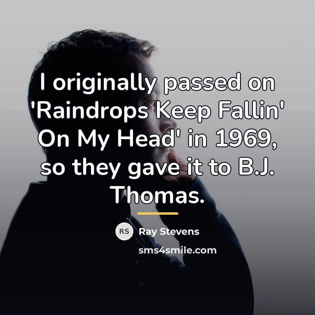 “I originally passed on 'Raindrops Keep Fallin' On My Head'…” quote by Ray Stevens