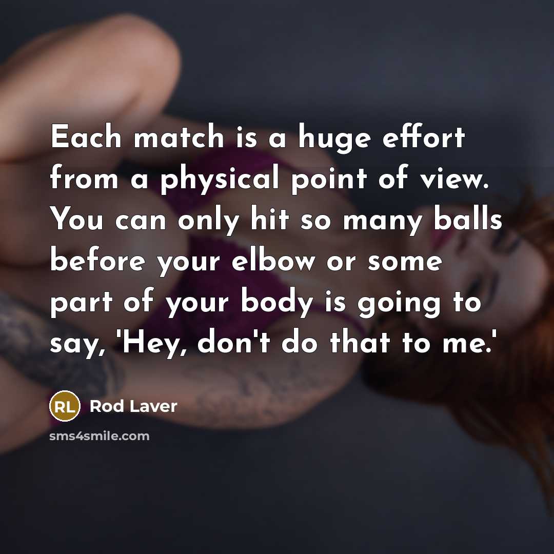 “Each match is a huge effort from a physical point…” quote by Rod Laver