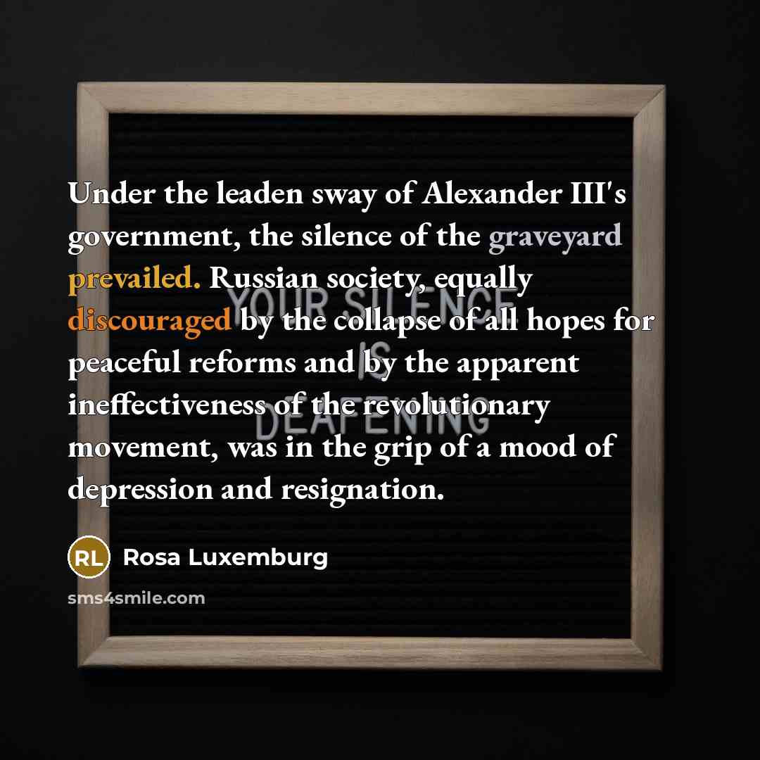“Under the leaden sway of Alexander III's government, the silence…” quote by Rosa Luxemburg