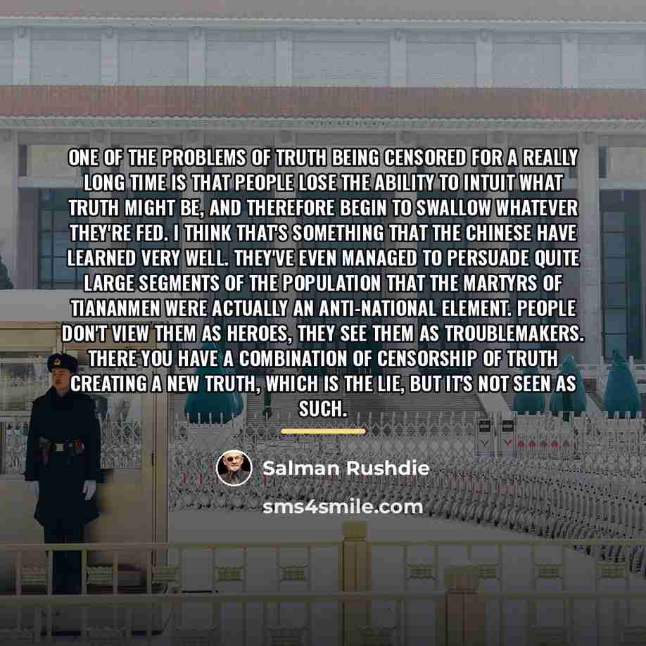 “One of the problems of truth being censored for a…” quote by Salman Rushdie