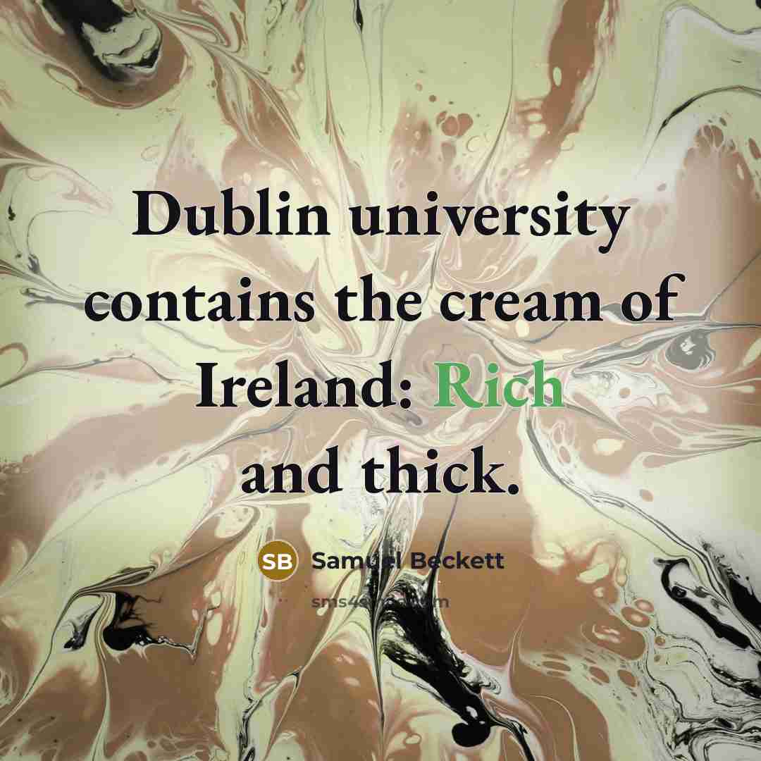“Dublin university contains the cream of Ireland: Rich and thick.…” quote by Samuel Beckett