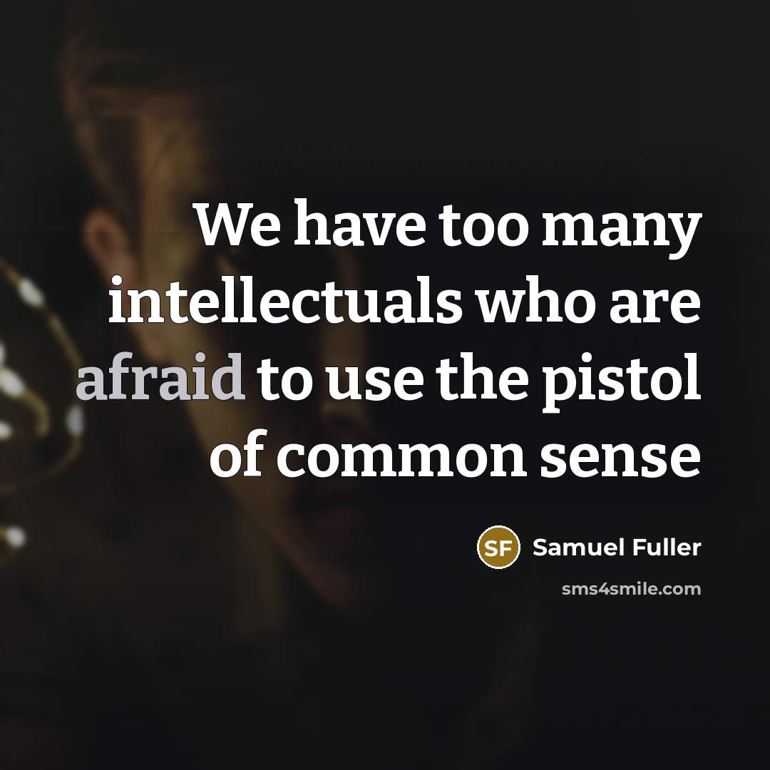 “We have too many intellectuals who are afraid to use…” quote by Samuel Fuller