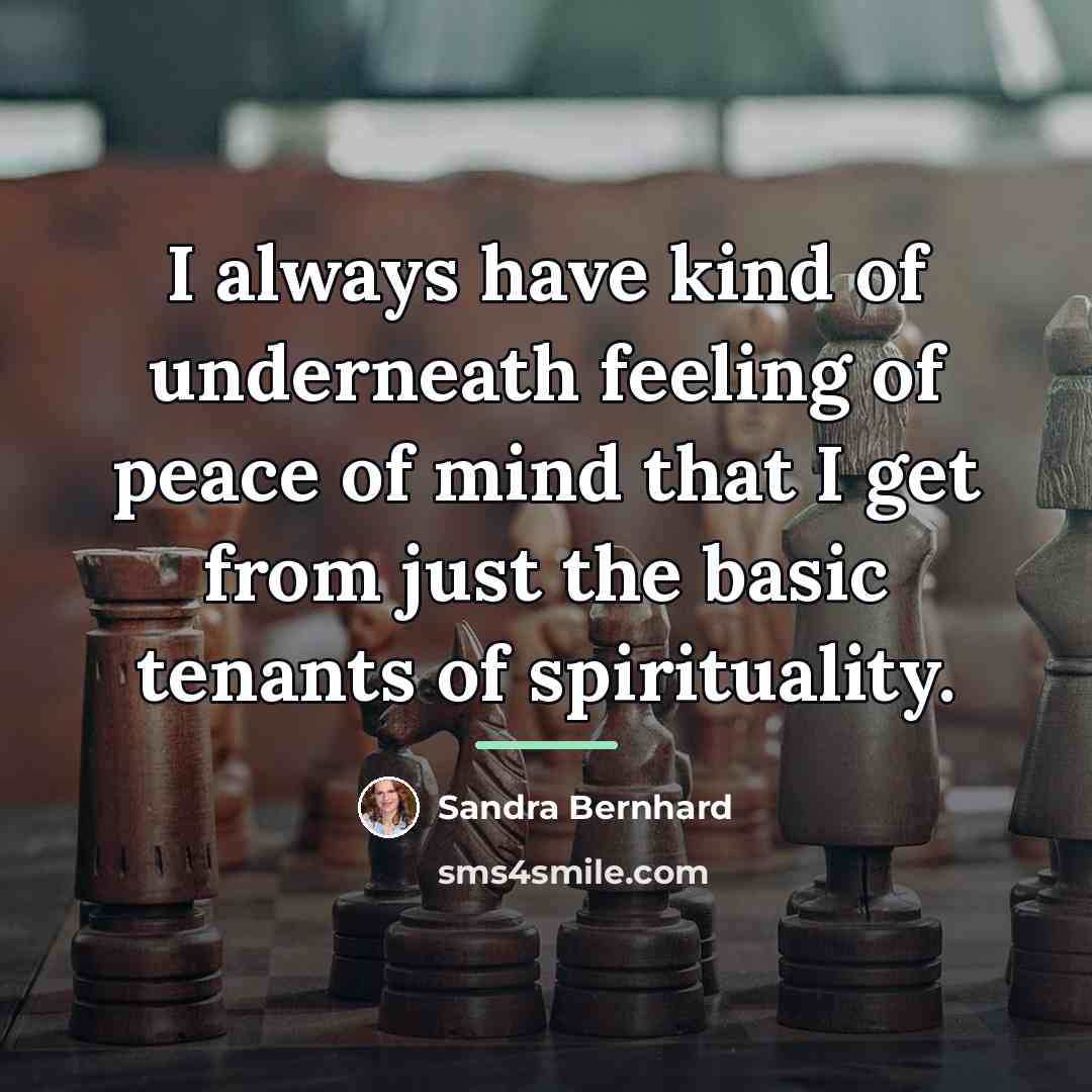 “I always have kind of underneath feeling of peace of…” quote by Sandra Bernhard