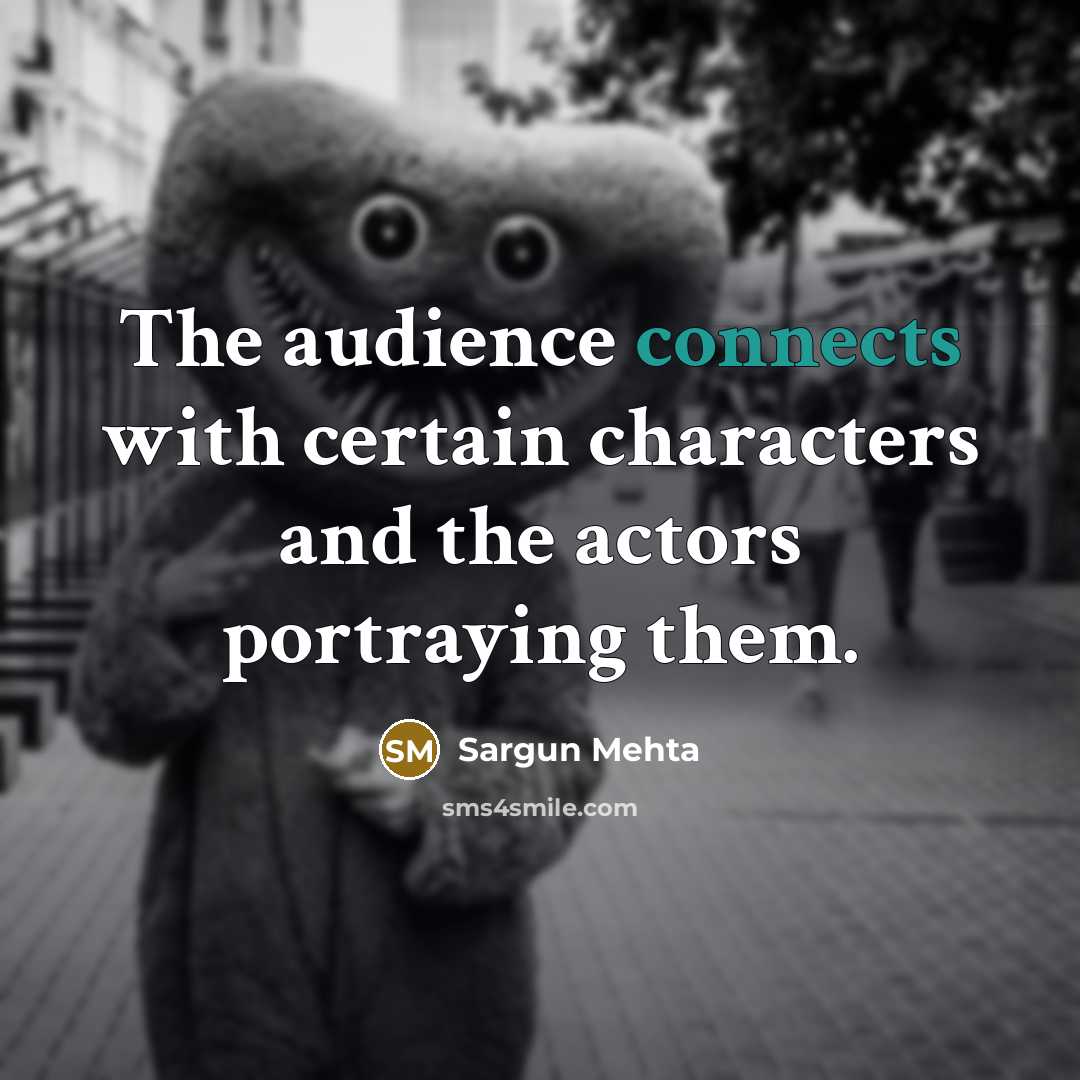 “The audience connects with certain characters and the actors portraying them.” quote by Sargun Mehta