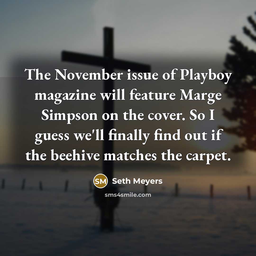 “The November issue of Playboy magazine will feature Marge Simpson…” quote by Seth Meyers