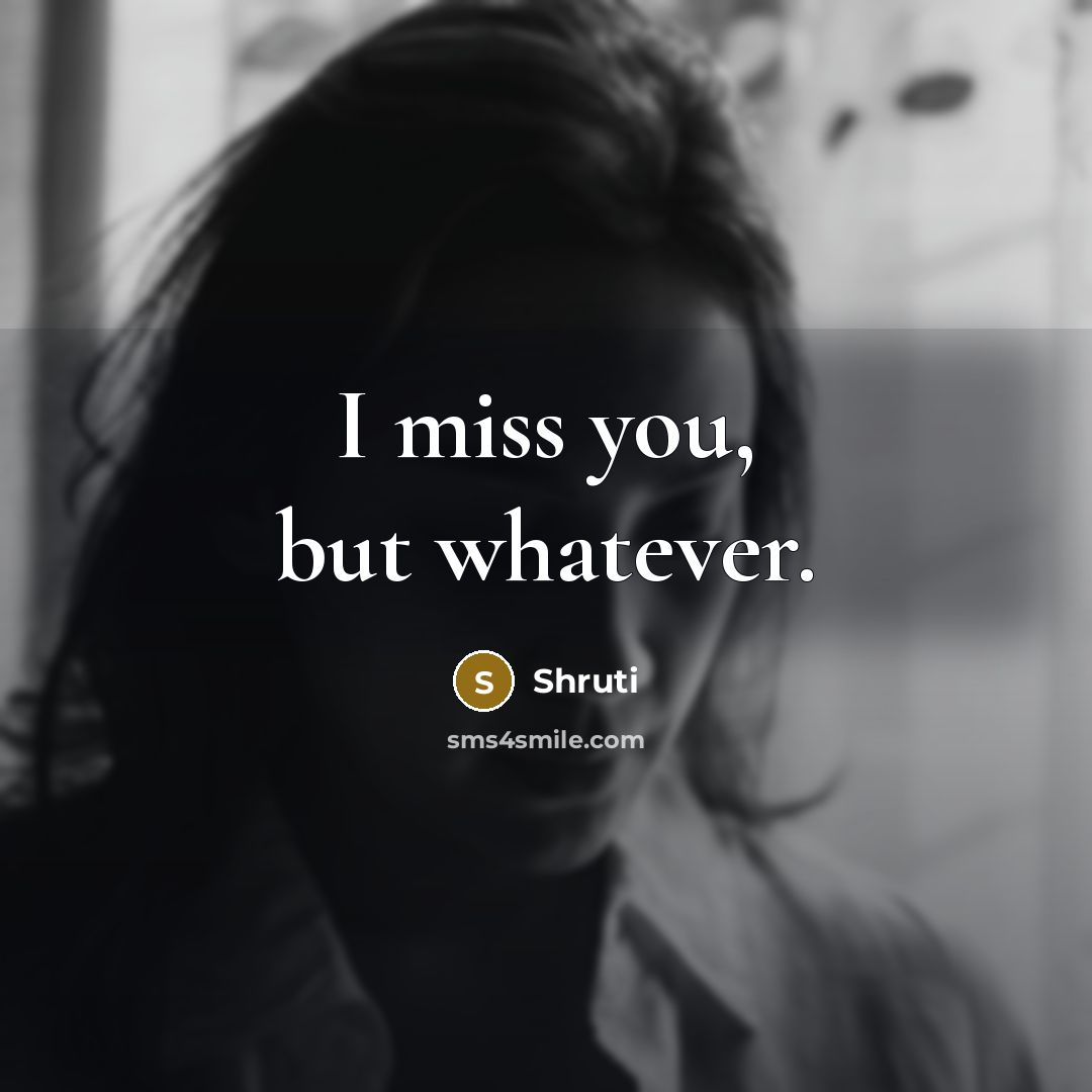 “I miss you, but whatever.…” quote by Shruti