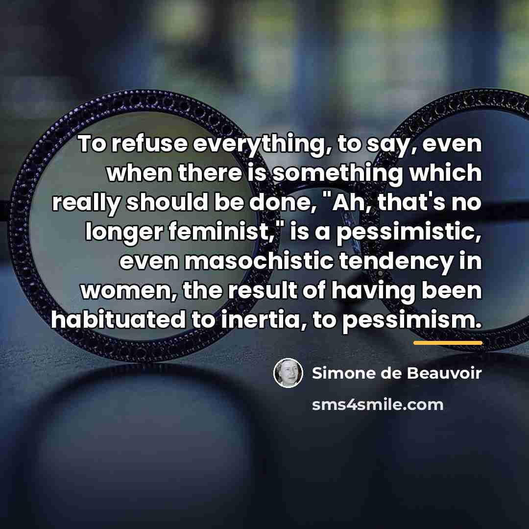 “To refuse everything, to say, even when there is something…” quote by Simone de Beauvoir