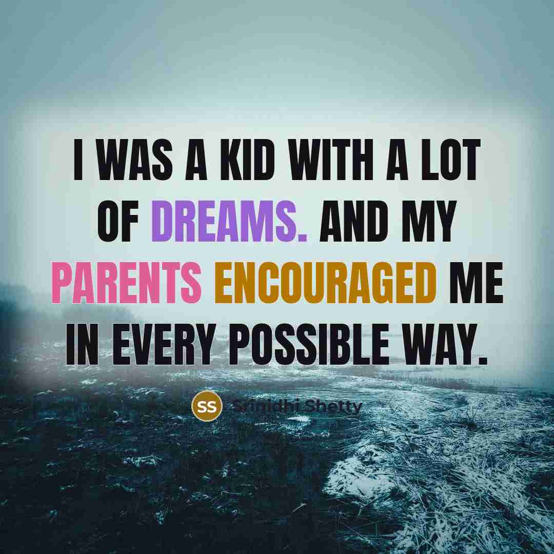“I was a kid with a lot of dreams. And…” quote by Srinidhi Shetty