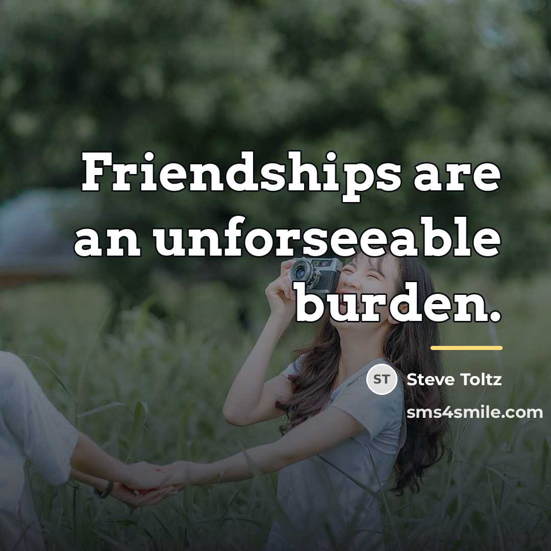 “Friendships are an unforseeable burden.…” quote by Steve Toltz