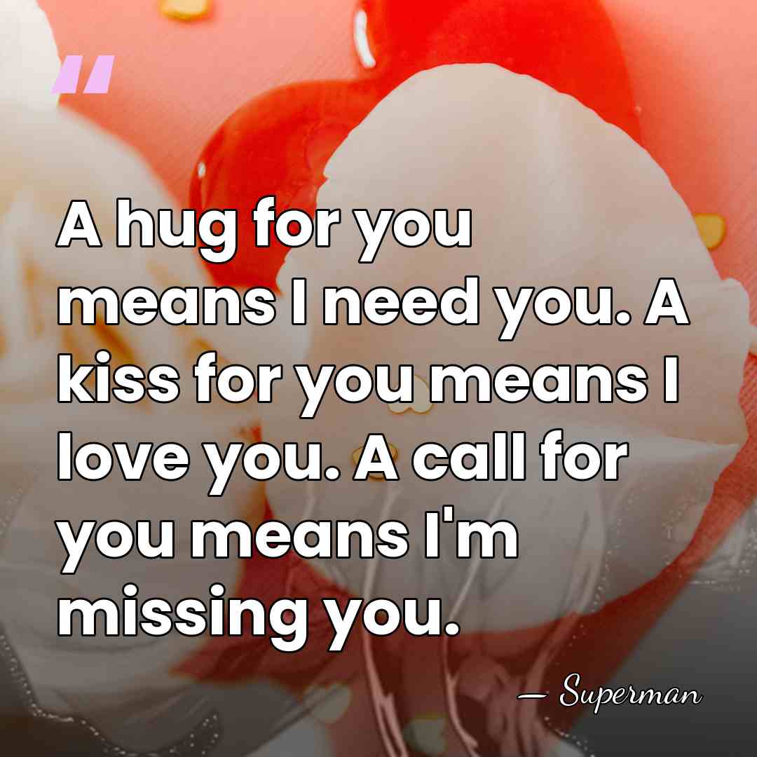 A hug for you means I need you. A kiss for you&hellip; - Superman