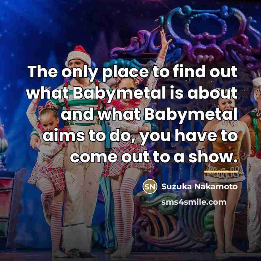 “The only place to find out what Babymetal is about…” quote by Suzuka Nakamoto
