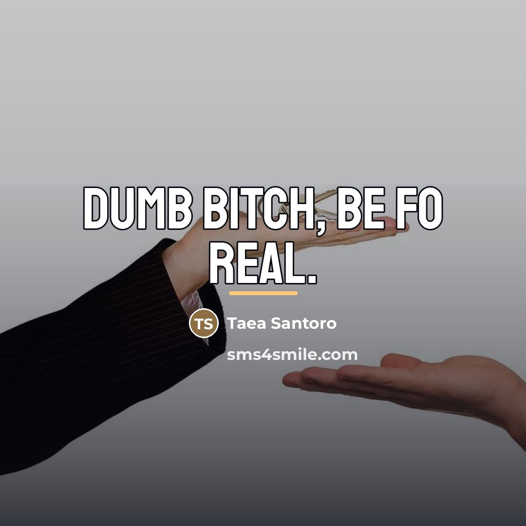 “Dumb bitch, be fo real.…” quote by Taea Santoro