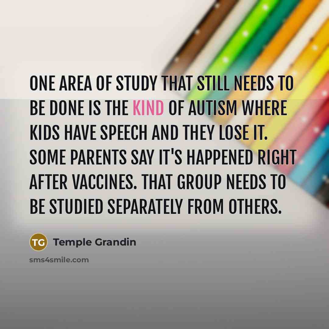 “One area of study that still needs to be done…” quote by Temple Grandin