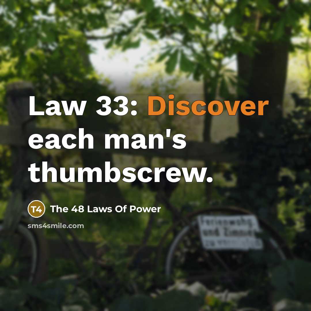 “Law 33: Discover each man's thumbscrew.…” quote by The 48 Laws Of Power