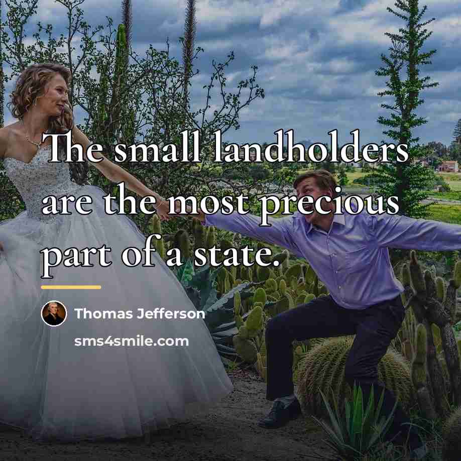 “The small landholders are the most precious part of a…” quote by Thomas Jefferson
