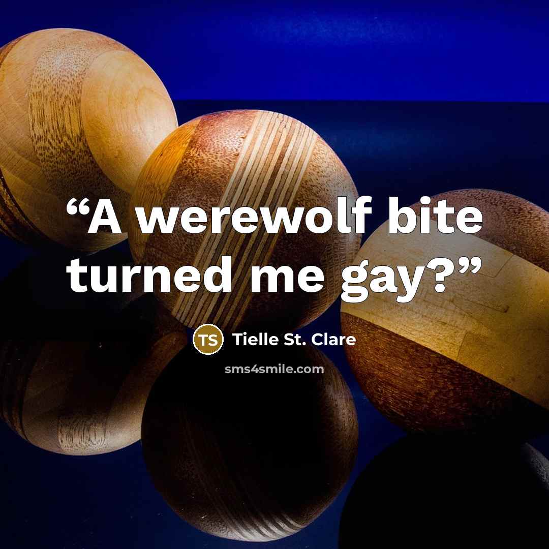 “A werewolf bite turned me gay?” quote by Tielle St. Clare
