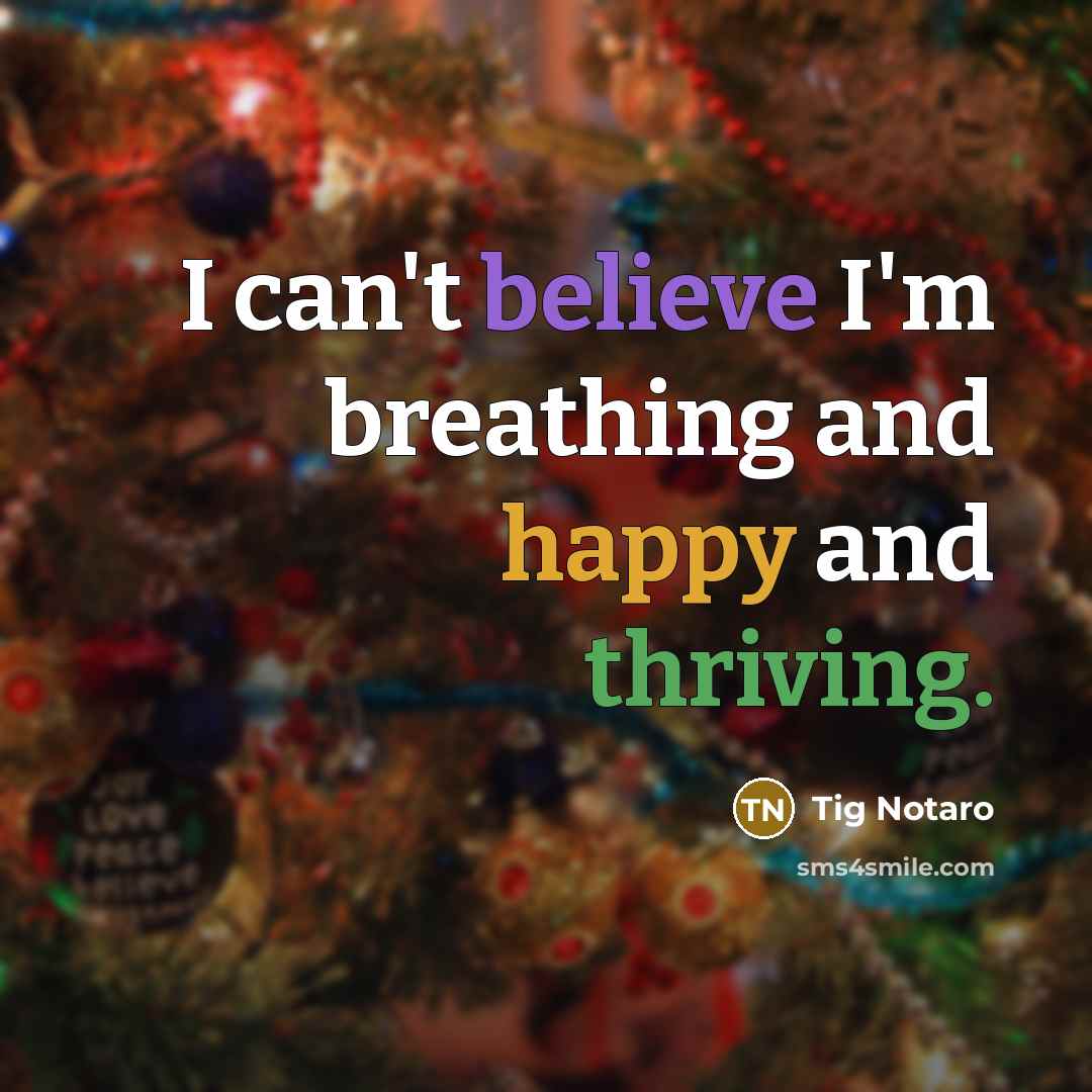 “I can't believe I'm breathing and happy and thriving.…” quote by Tig Notaro