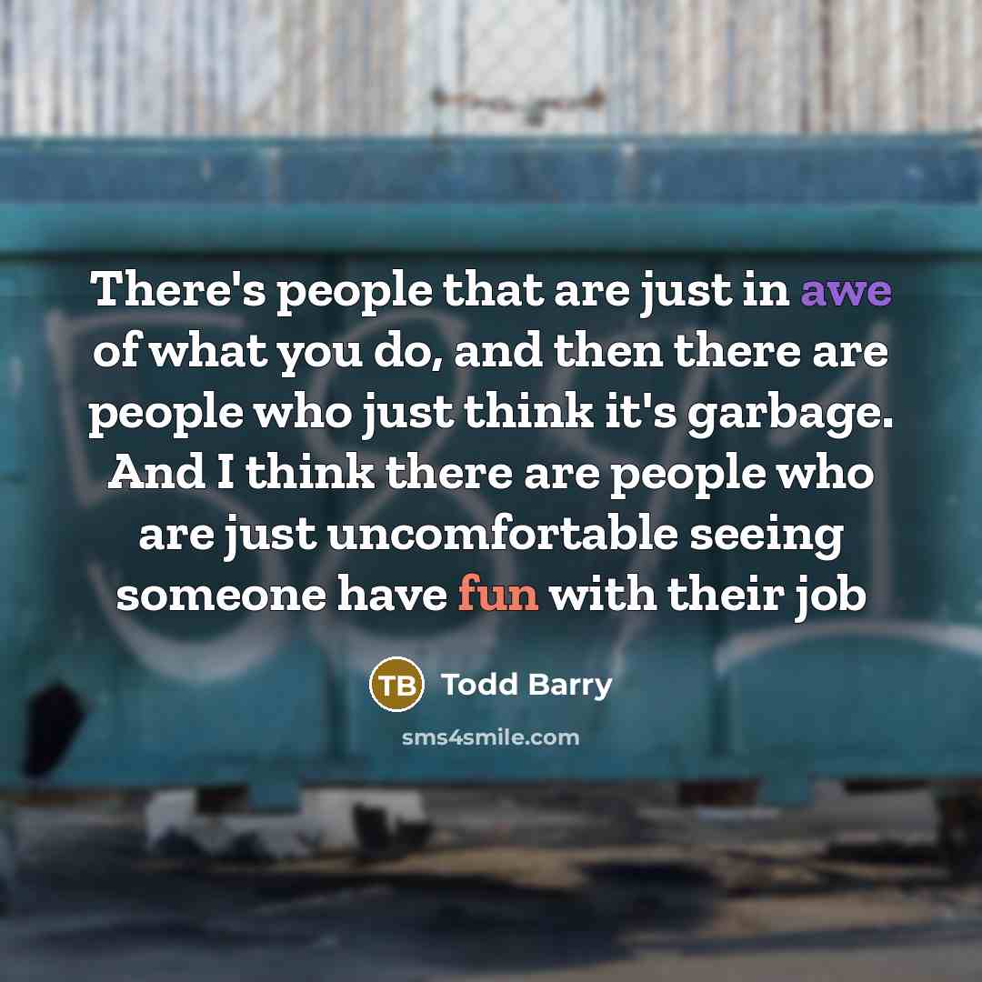 “There's people that are just in awe of what you…” quote by Todd Barry