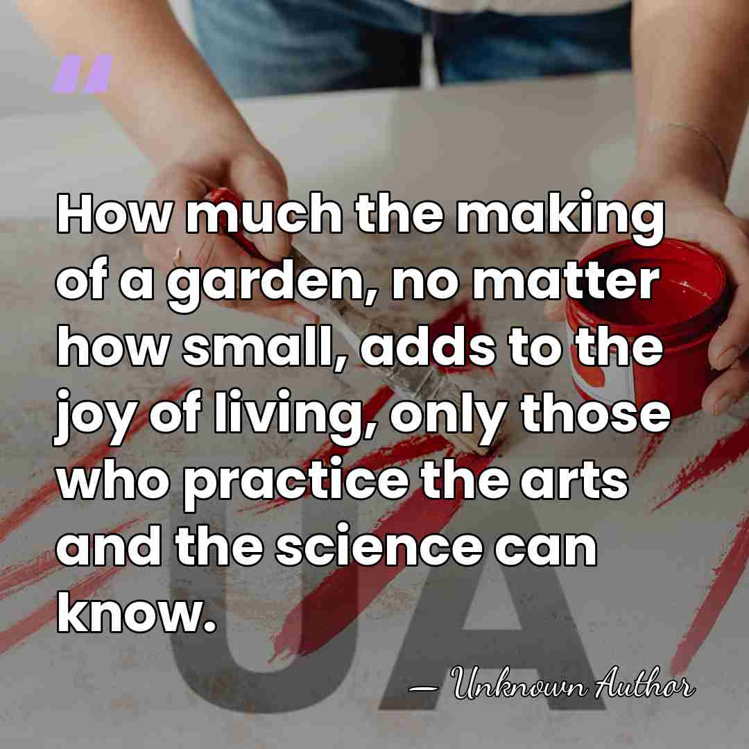 How much the making of a garden, no matter how small, adds&hellip; - Ernest Henry Wilson