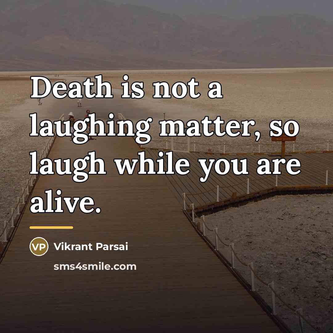 “Death is not a laughing matter, so laugh while you…” quote by Vikrant Parsai