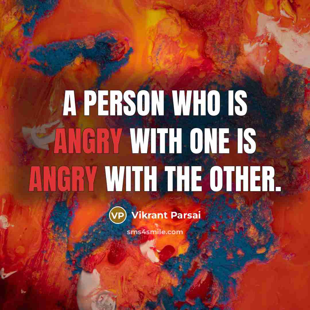 “A person who is angry with one is angry with…” quote by Vikrant Parsai