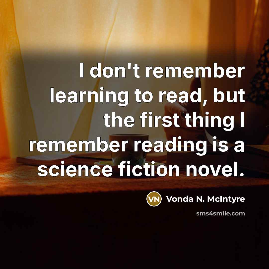 “I don't remember learning to read, but the first thing…” quote by Vonda N. McIntyre