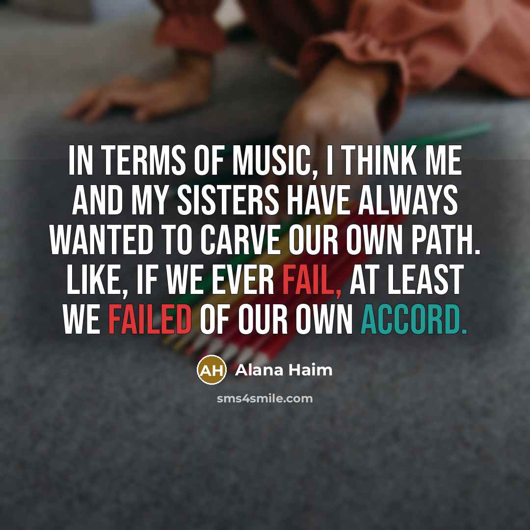 “In terms of music, I think me and my sisters…” quote by Alana Haim