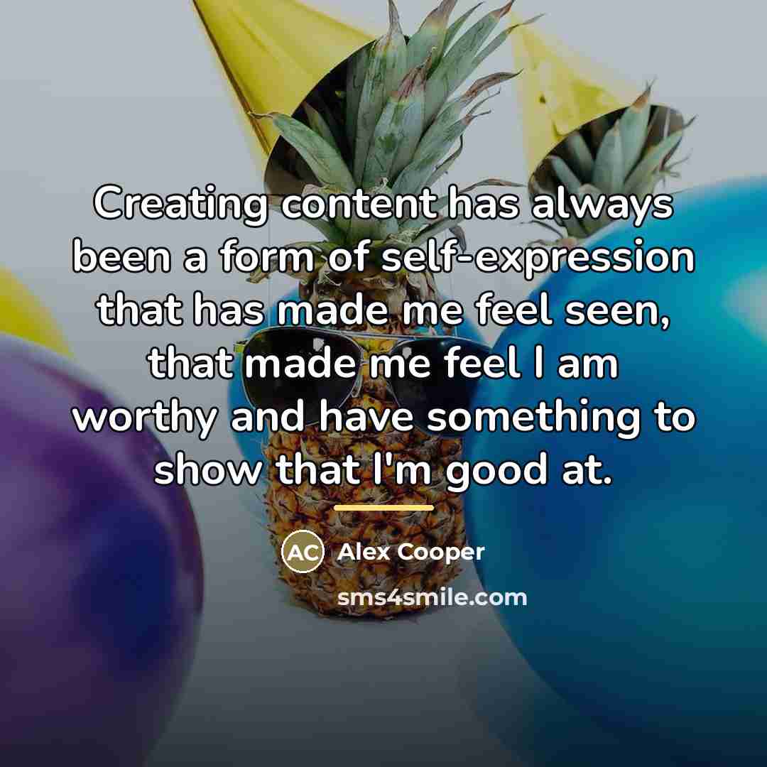 “Creating content has always been a form of self-expression that…” quote by Alex Cooper