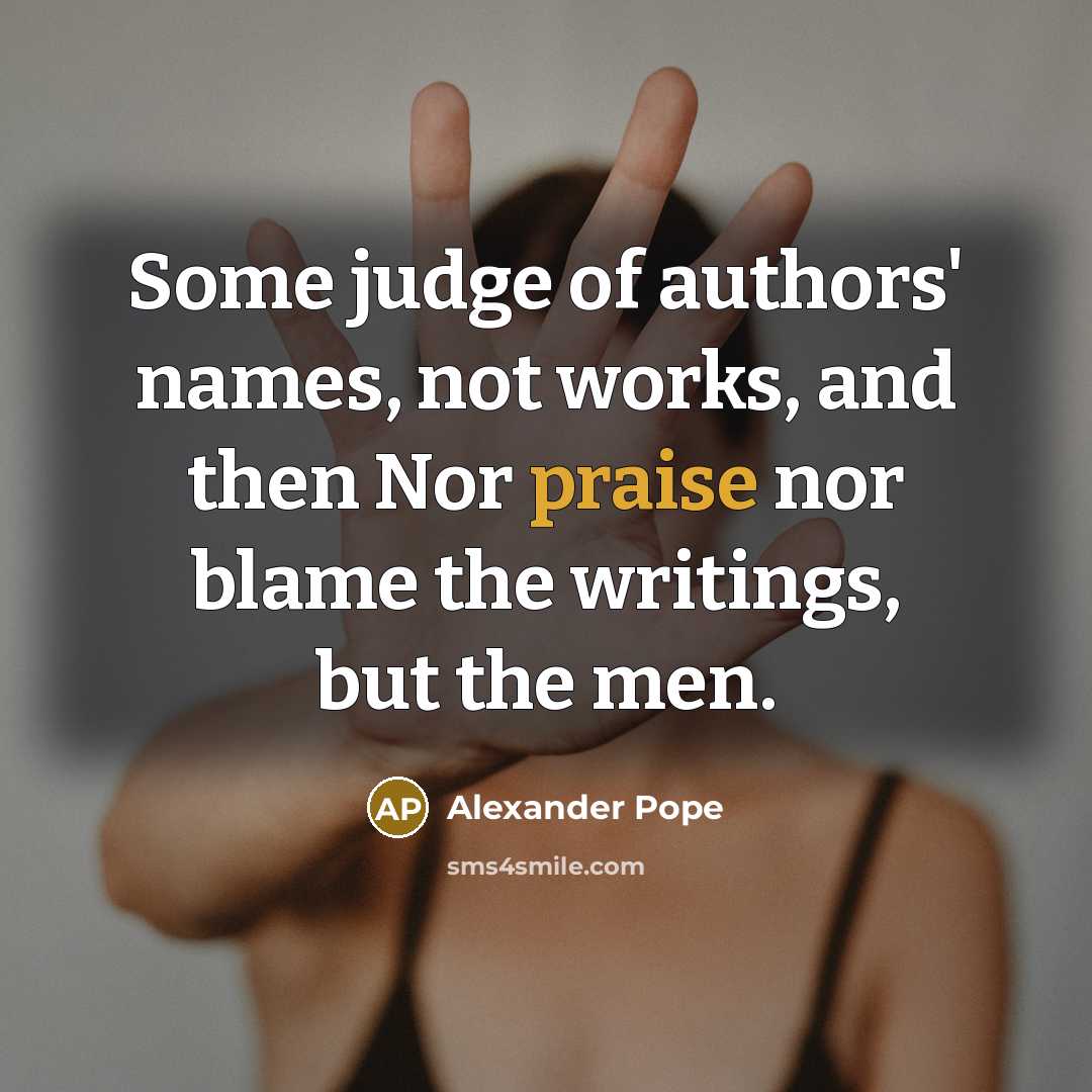 “Some judge of authors' names, not works, and then Nor…” quote by Alexander Pope