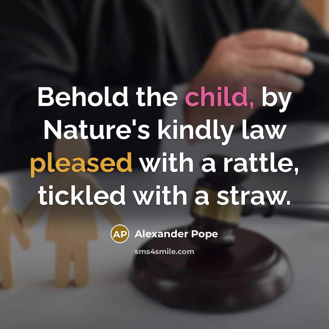 “Behold the child, by Nature's kindly law pleased with a…” quote by Alexander Pope