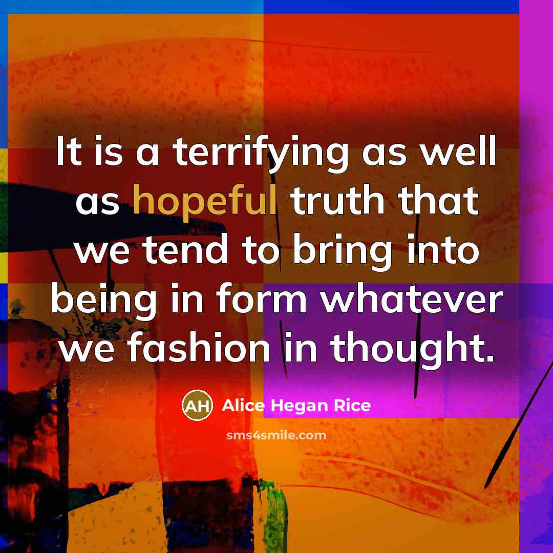 “It is a terrifying as well as hopeful truth that…” quote by Alice Hegan Rice