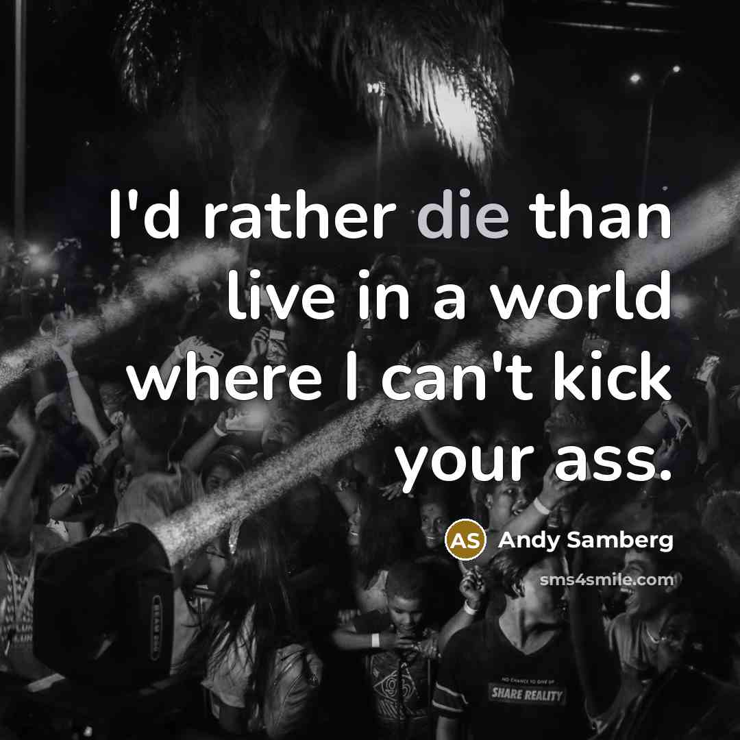 “I'd rather die than live in a world where I…” quote by Andy Samberg