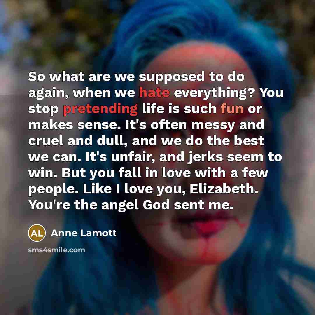 “So what are we supposed to do again, when we…” quote by Anne Lamott