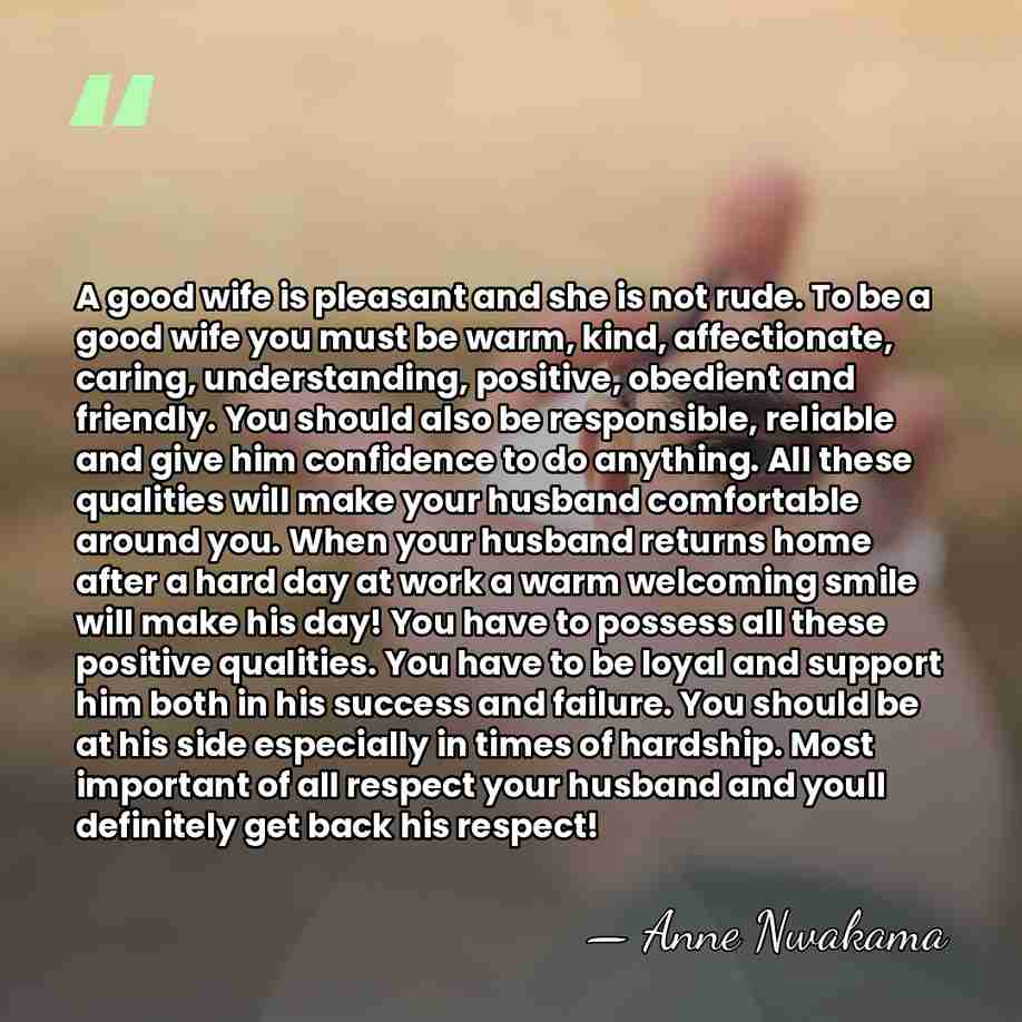 A good wife is pleasant and she is not rude. To be&hellip; - Anne Nwakama