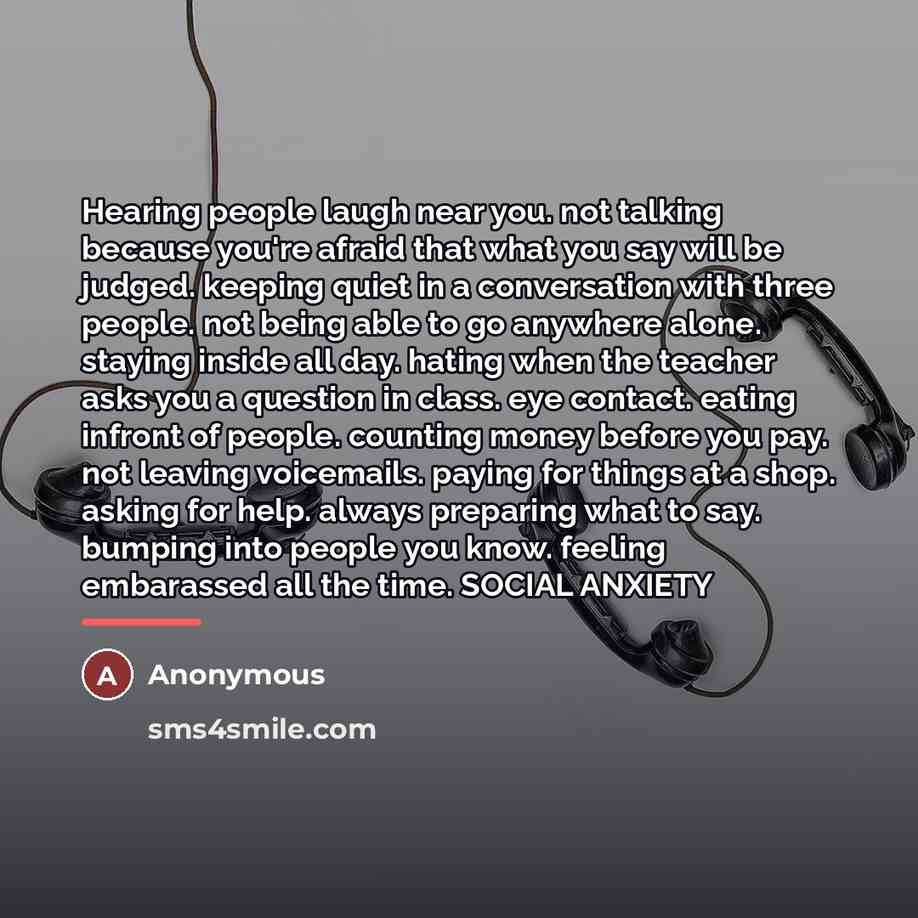“Hearing people laugh near you. not talking because you're afraid…” quote by Anonymous