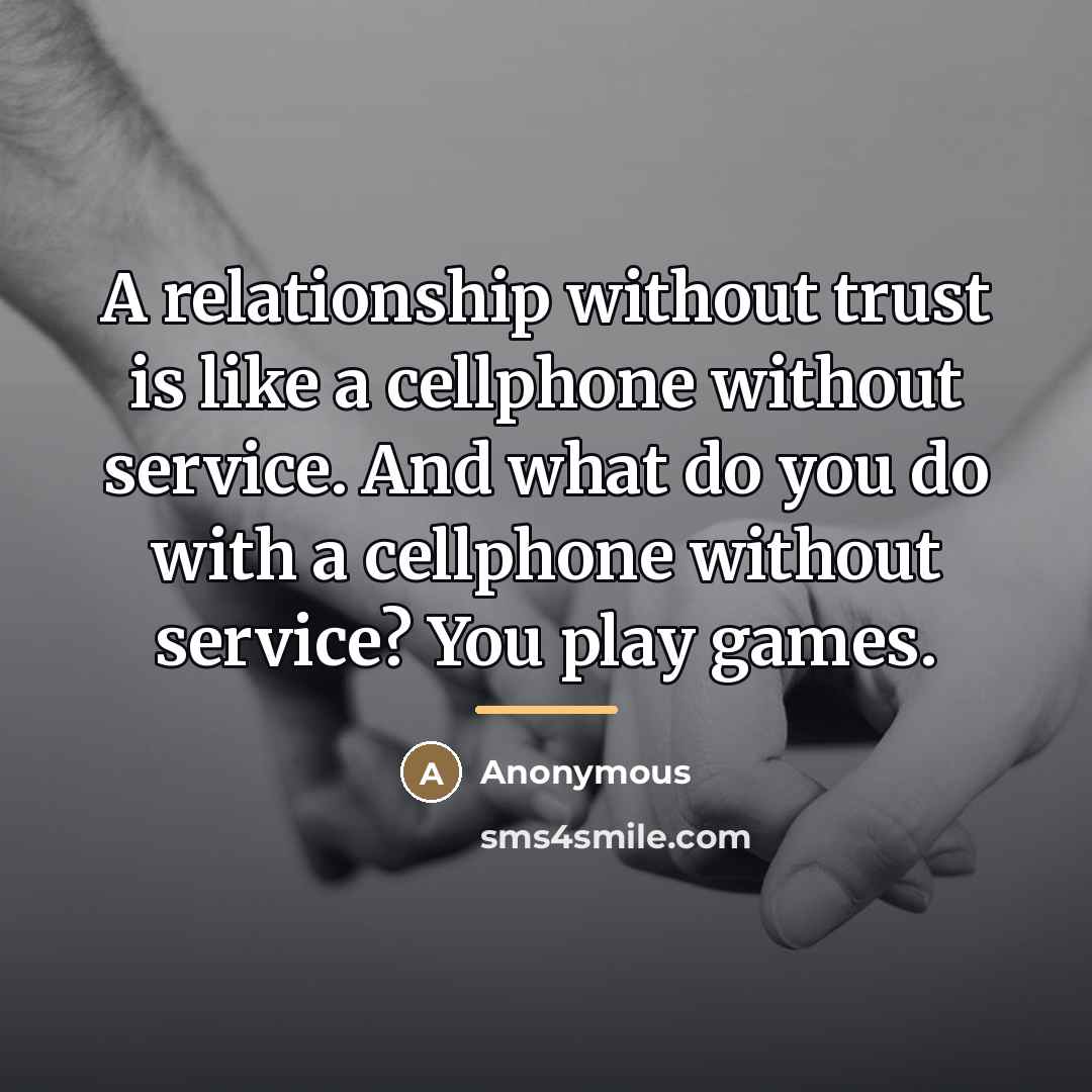 “A relationship without trust is like a cellphone without service.…” quote by Anonymous