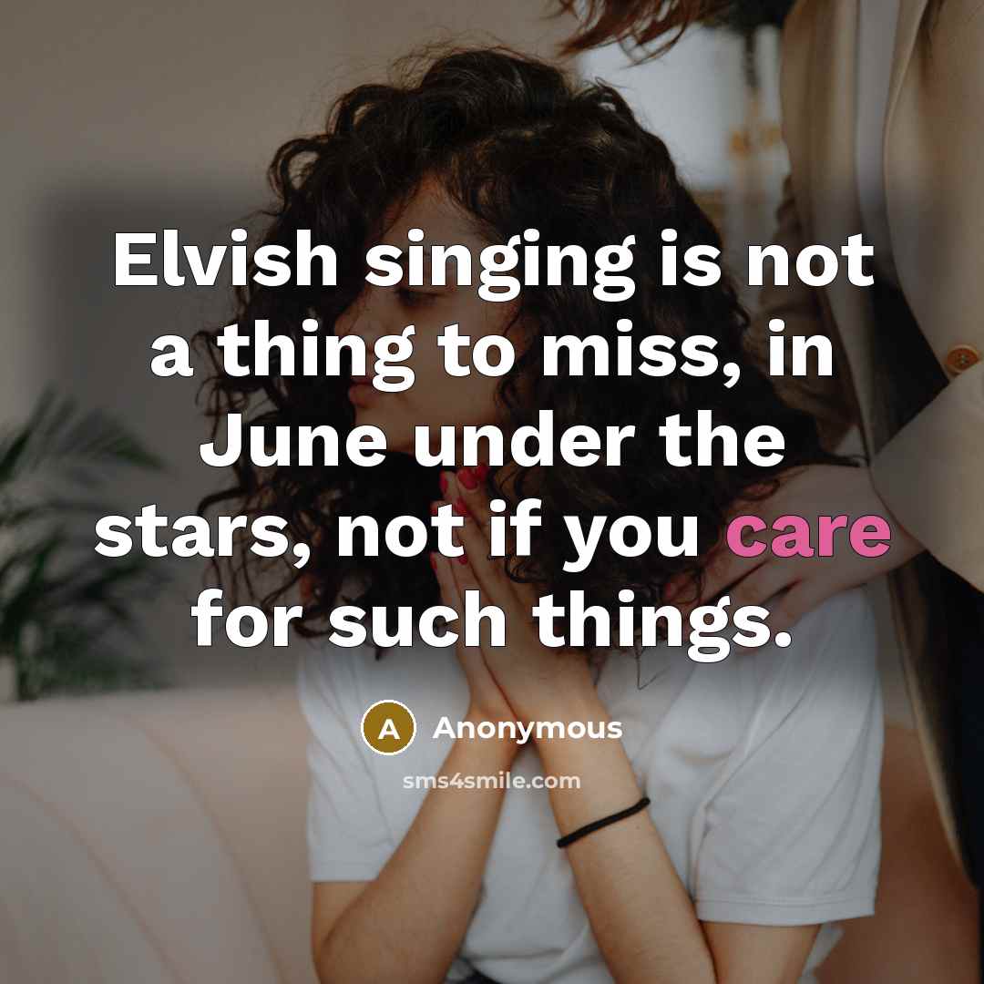 “Elvish singing is not a thing to miss, in June…” quote by Anonymous